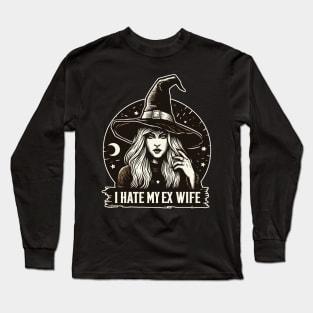 I hate my ex witchy wife Long Sleeve T-Shirt